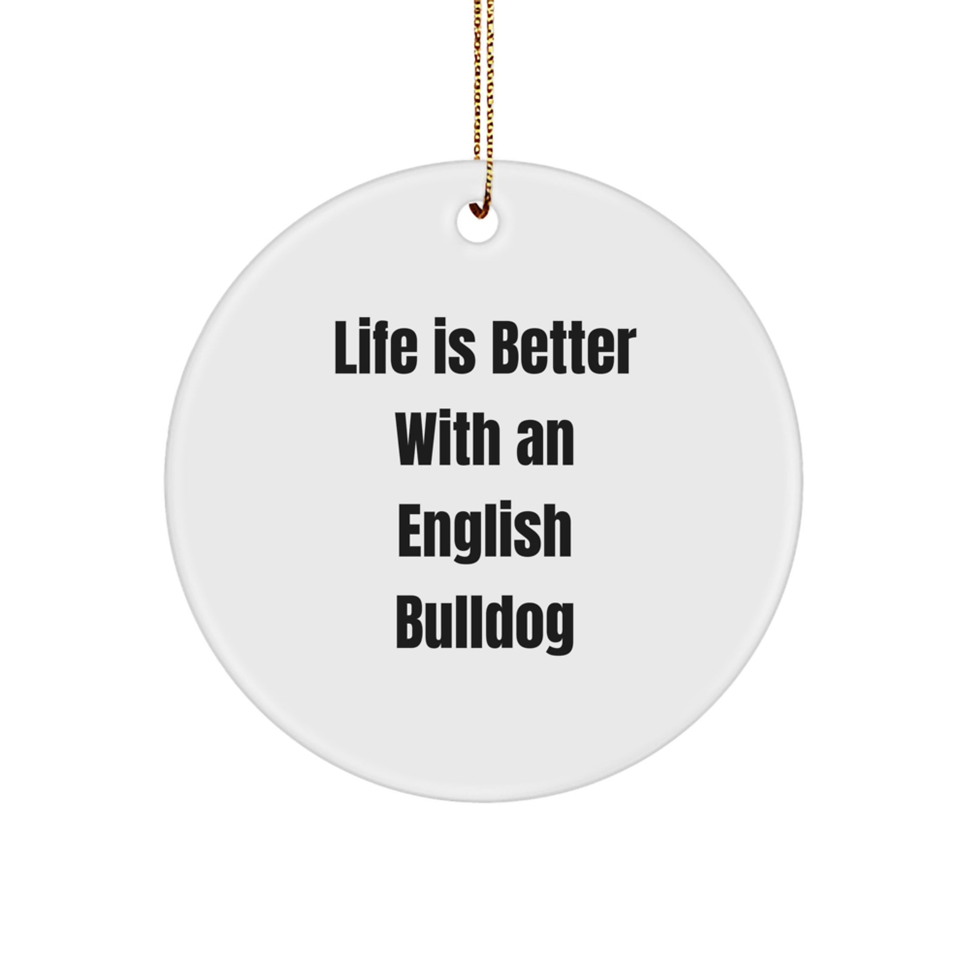 English Bulldog Circle Ornament, Life Is Better Gifts for Men, Women, Family, Friends, and Coworkers, Christmas Unique Gifts from Home, Perfect for English Bulldog Lovers - Image 1