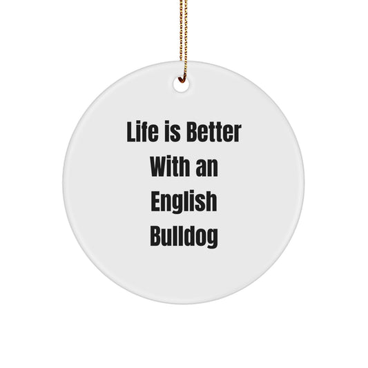 English Bulldog Circle Ornament, Life Is Better Gifts for Men, Women, Family, Friends, and Coworkers, Christmas Unique Gifts from Home, Perfect for English Bulldog Lovers - Image 1