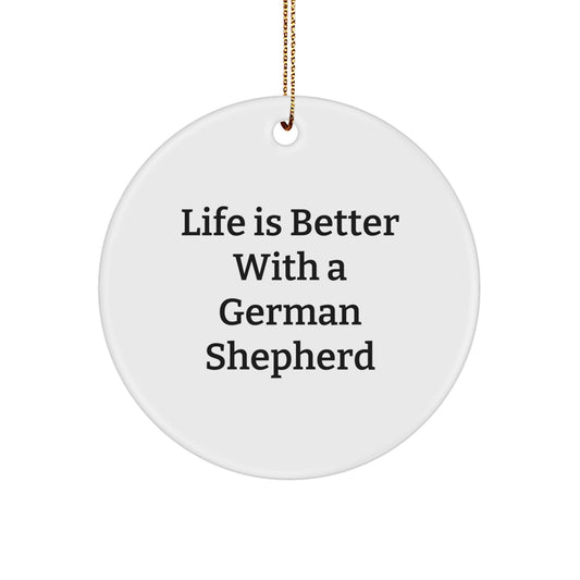 Gifts from Friends for German Shepherd Dog Lovers - Life Is Better With A German Shepherd Circle Ornament, White, Christmas Unique Gifts - Image 1