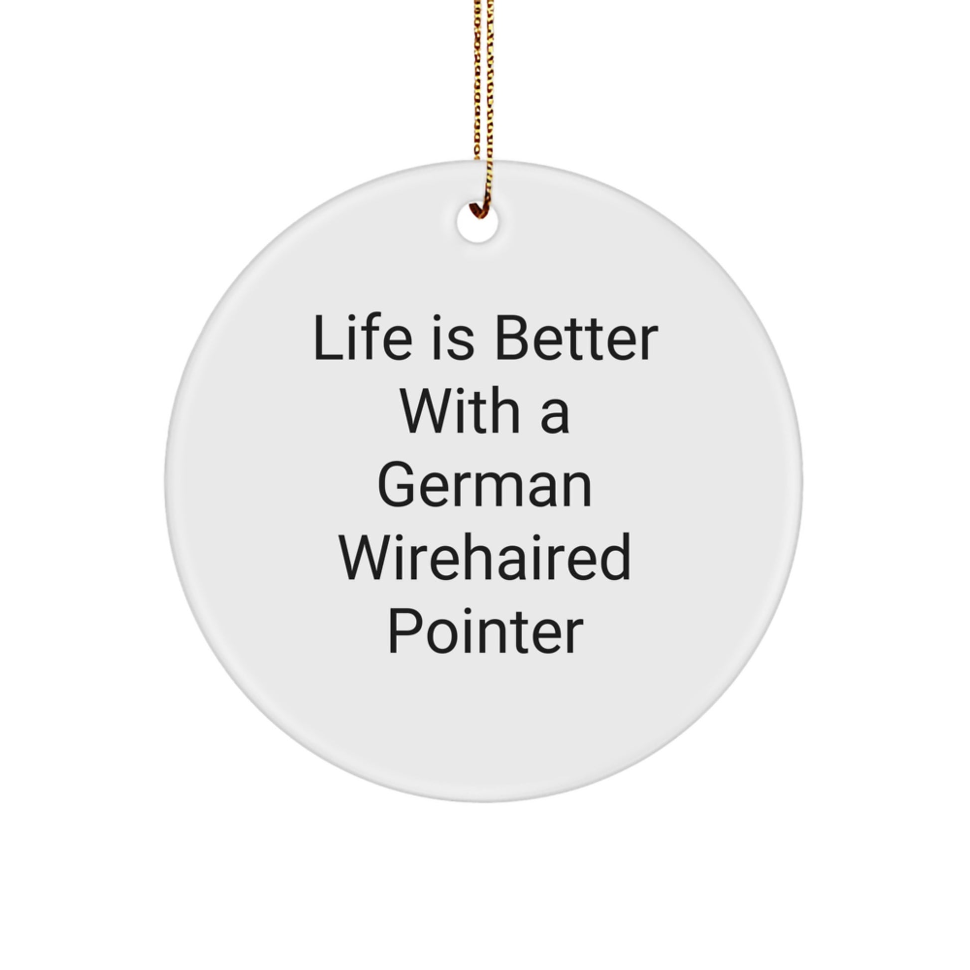 German Wirehaired Pointer Dog Gifts, Life Is Better, Circle Ornament, Christmas Unique Finds, Gifts from Men to Family - Image 1