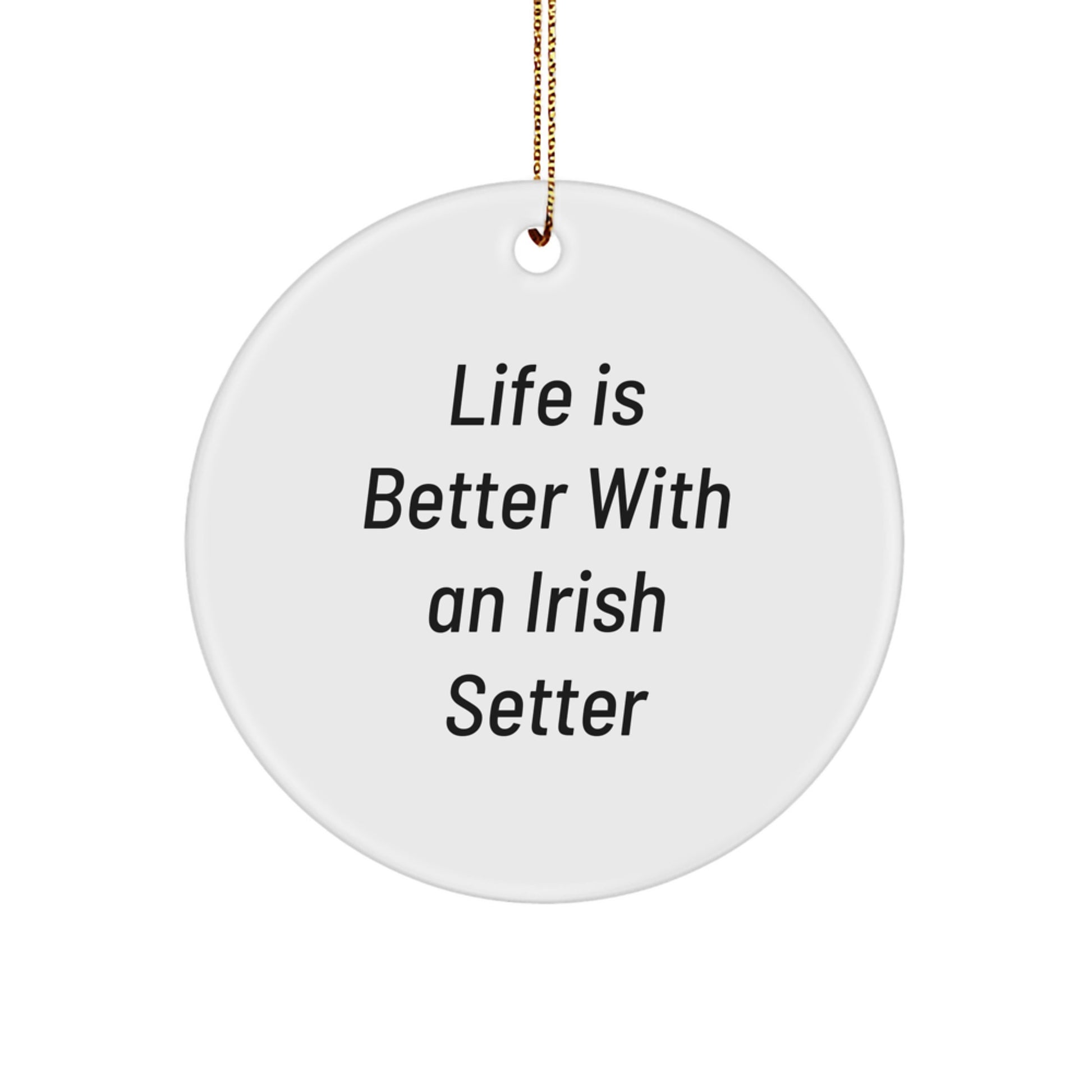 Irish Setter Dog Lovers Gifts - Circle Ornament with Quote 'Life Is Better With An Irish Setter' - Christmas Unique Gifts from Friends and Family - Image 1