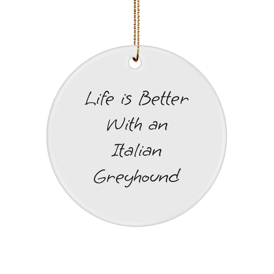 Italian Greyhound Dog Lovers Gift Circle Ornament - Life Is Better With An Italian Greyhound, Handcrafted Unique Christmas Ornament, Gifts from Family Friends - Image 1