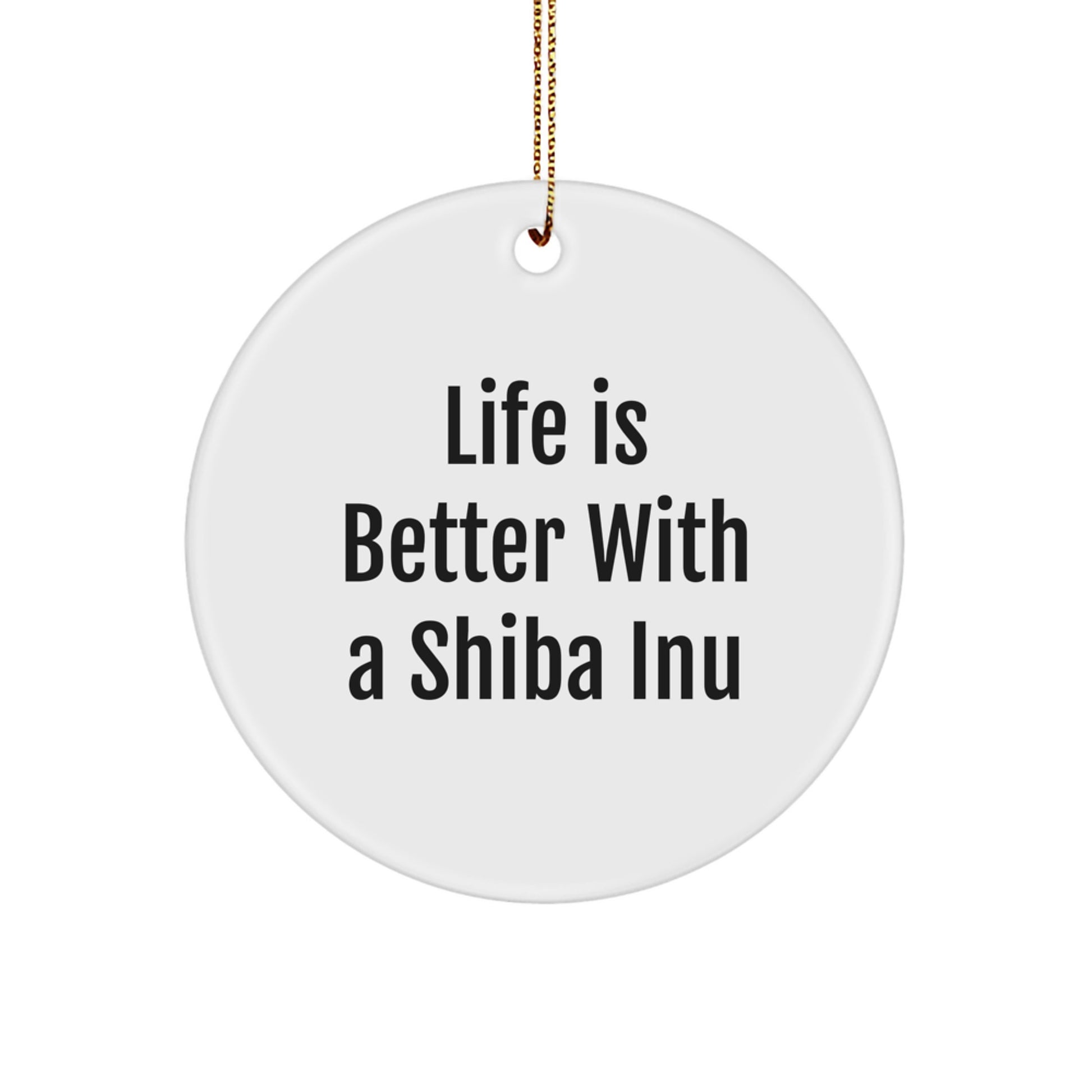 Funny Shiba Inu Dog Circle Ornaments Gifts from Family for Friends and Family Members, Life Is Better With A Shiba Inu, Christmas Unique Gifts - Image 1