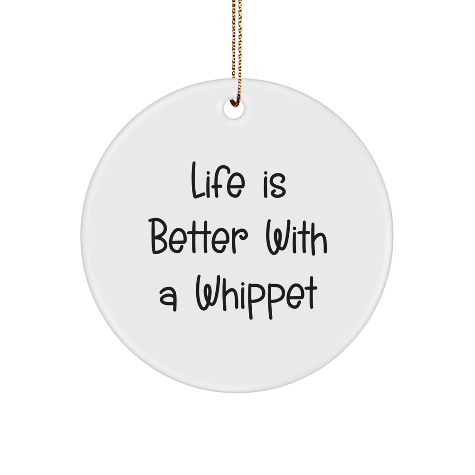 Whippet Dog Gifts from Friends - Life is Better with a Whippet Christmas Ornament, Circle Ornament for Whippet Dog Lovers, Funny Whippet Dog Quote - Image 1