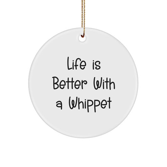 Whippet Dog Gifts from Friends - Life is Better with a Whippet Christmas Ornament, Circle Ornament for Whippet Dog Lovers, Funny Whippet Dog Quote - Image 1