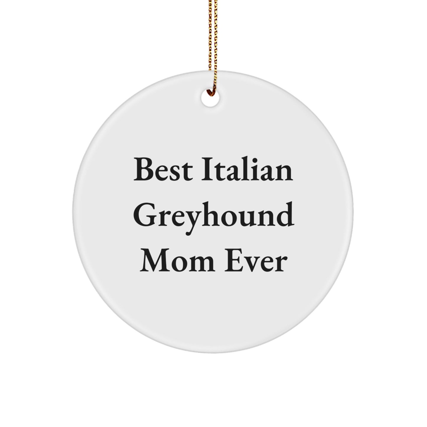 Italian Greyhound Dog Mom Gifts from Friends for Christmas, 'Best Italian Greyhound Mom Ever' Circle Ornament, Unique Italian Greyhound Dog Christmas Unique Gifts - Image 1