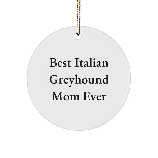Italian Greyhound Dog Mom Gifts from Friends for Christmas, 'Best Italian Greyhound Mom Ever' Circle Ornament, Unique Italian Greyhound Dog Christmas Unique Gifts - Image 1