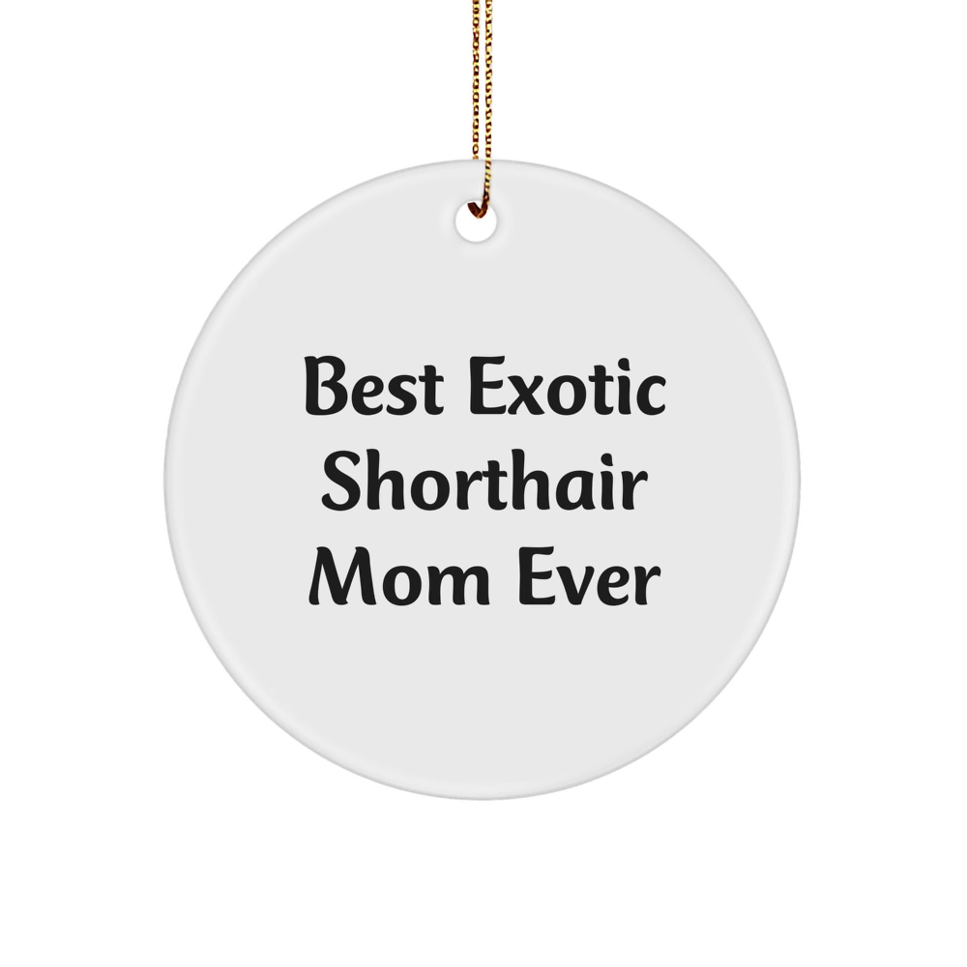 Exotic Shorthair Cat Mom Gifts from Friends, Circle Ornament for Christmas Unique Presents, 'Best Exotic Shorthair Mom Ever' Quote, Durable MDF Material - Image 1