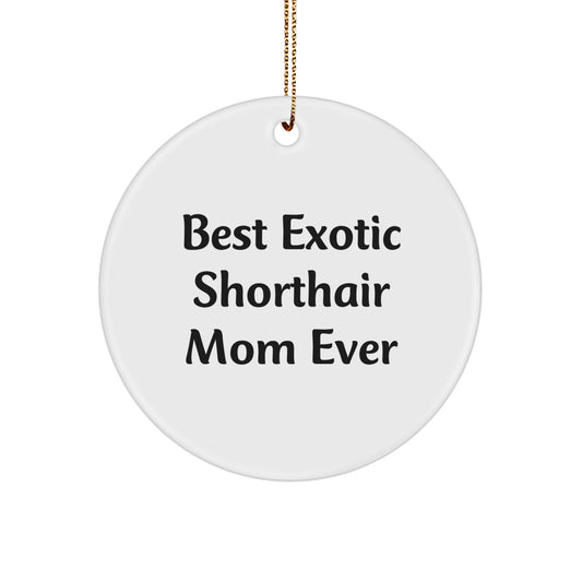 Exotic Shorthair Cat Mom Gifts from Friends, Circle Ornament for Christmas Unique Presents, 'Best Exotic Shorthair Mom Ever' Quote, Durable MDF Material - Image 1