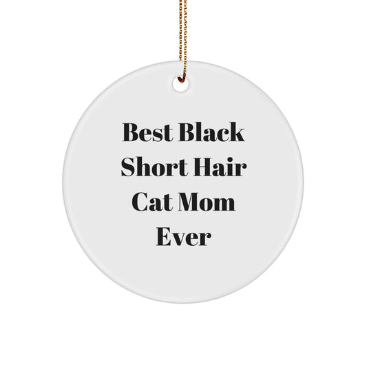 Funny Black Short Hair Cat Gifts for Mom Ever - Unique Circle Ornament from Friends to Family - Image 1