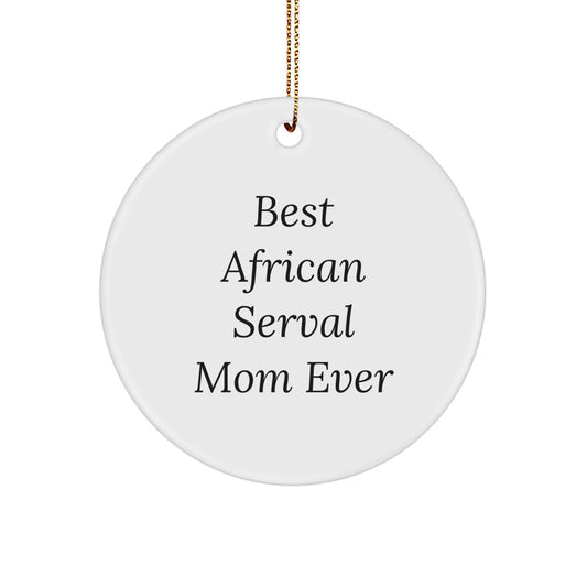 African Serval Cat Mom Christmas Circle Ornament Gifts from Friends, 'Best African Serval Mom Ever' for African Serval Cat Enthusiasts, Unique Christmas Unique Gifts for Family - Image 1