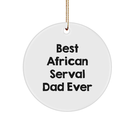 African Serval Cat Circle Ornament Funny Quote Gifts from Dad for African Serval Cat Lover Christmas Unique Ornaments - Image 1