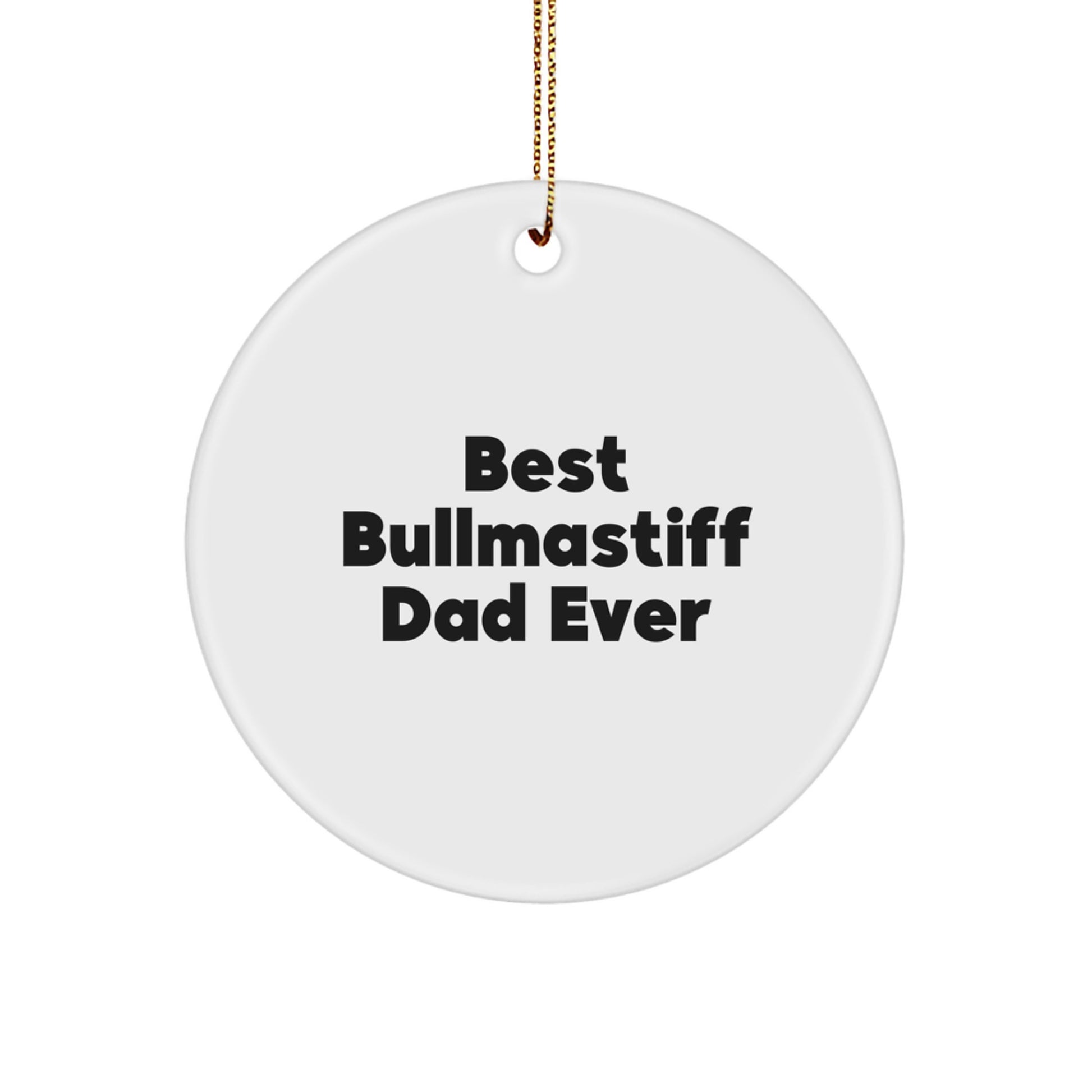 Bullmastiff Dog Lovers' Unique Christmas Unique Gift - Best Bullmastiff Dad Ever, Circle Ornament for Men, Women, Family, and Friends, Gifts from Mom, Dad, or Grandma - Image 1