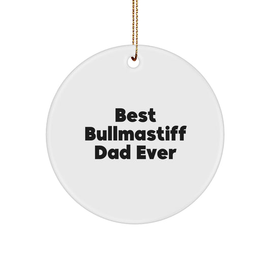 Bullmastiff Dog Lovers' Unique Christmas Unique Gift - Best Bullmastiff Dad Ever, Circle Ornament for Men, Women, Family, and Friends, Gifts from Mom, Dad, or Grandma - Image 1