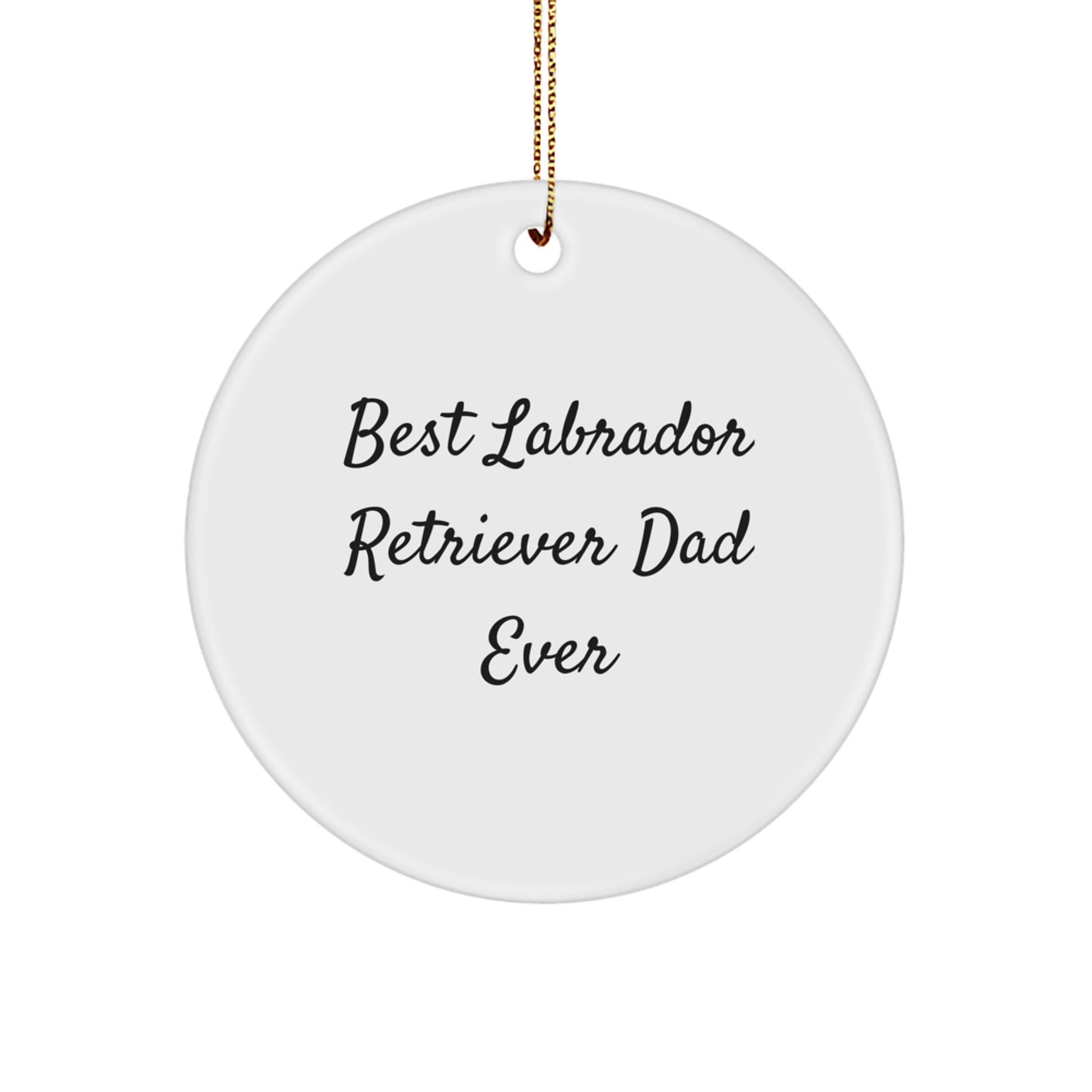 Funny Labrador Retriever Dog Gifts for Dad from Friends, Circle Ornament Best Quote Ever, White Christmas Unique Present - Image 1