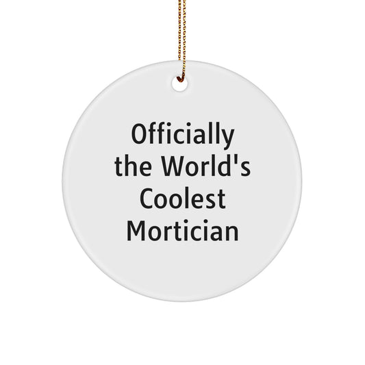 Funny Mortician Gifts for Men Friends from Mortician Lovers - 'Officially The World's Coolest Mortician' Christmas Ornament, Circle Ornament for Mortician Enthusiasts - Image 1