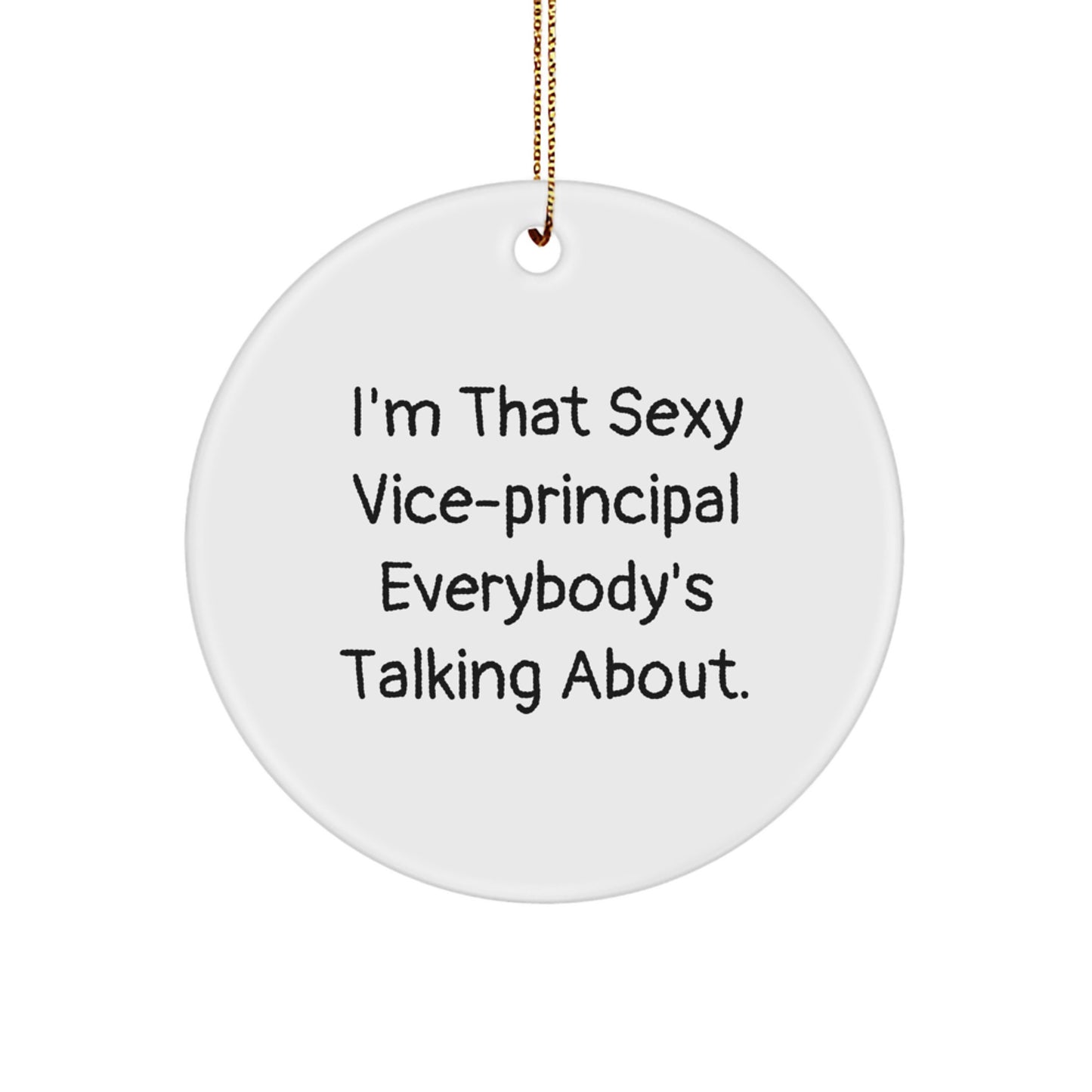 Funny Vice-principal Gifts from Men for Men - Christmas Unique Circle Ornament - I'm That Sexy Vice-principal Everybody's Talking About - Image 1