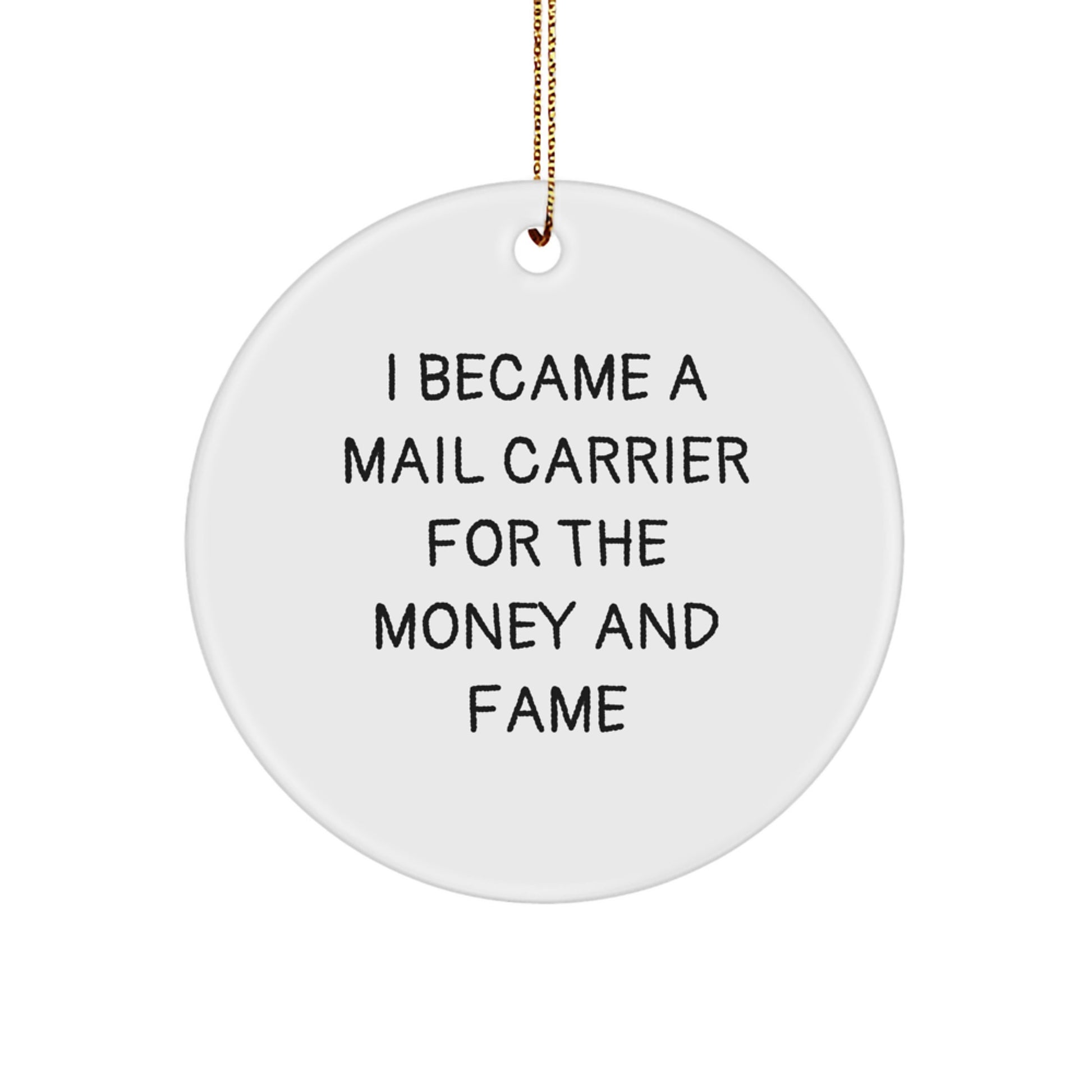 Funny Mail Carrier Gifts from Friends for Christmas - Mail Carrier Circle Ornament, I Became A Mail Carrier For The Money And Fame Quote, Unique Circle Ornament for Mail Carrier Men or Women - Image 1
