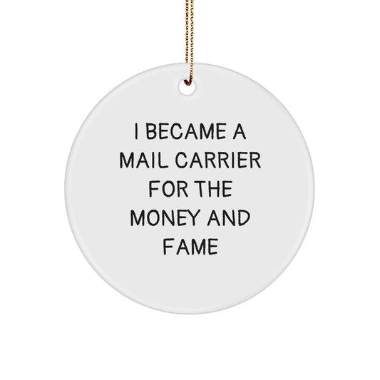 Funny Mail Carrier Gifts from Friends for Christmas - Mail Carrier Circle Ornament, I Became A Mail Carrier For The Money And Fame Quote, Unique Circle Ornament for Mail Carrier Men or Women - Image 1