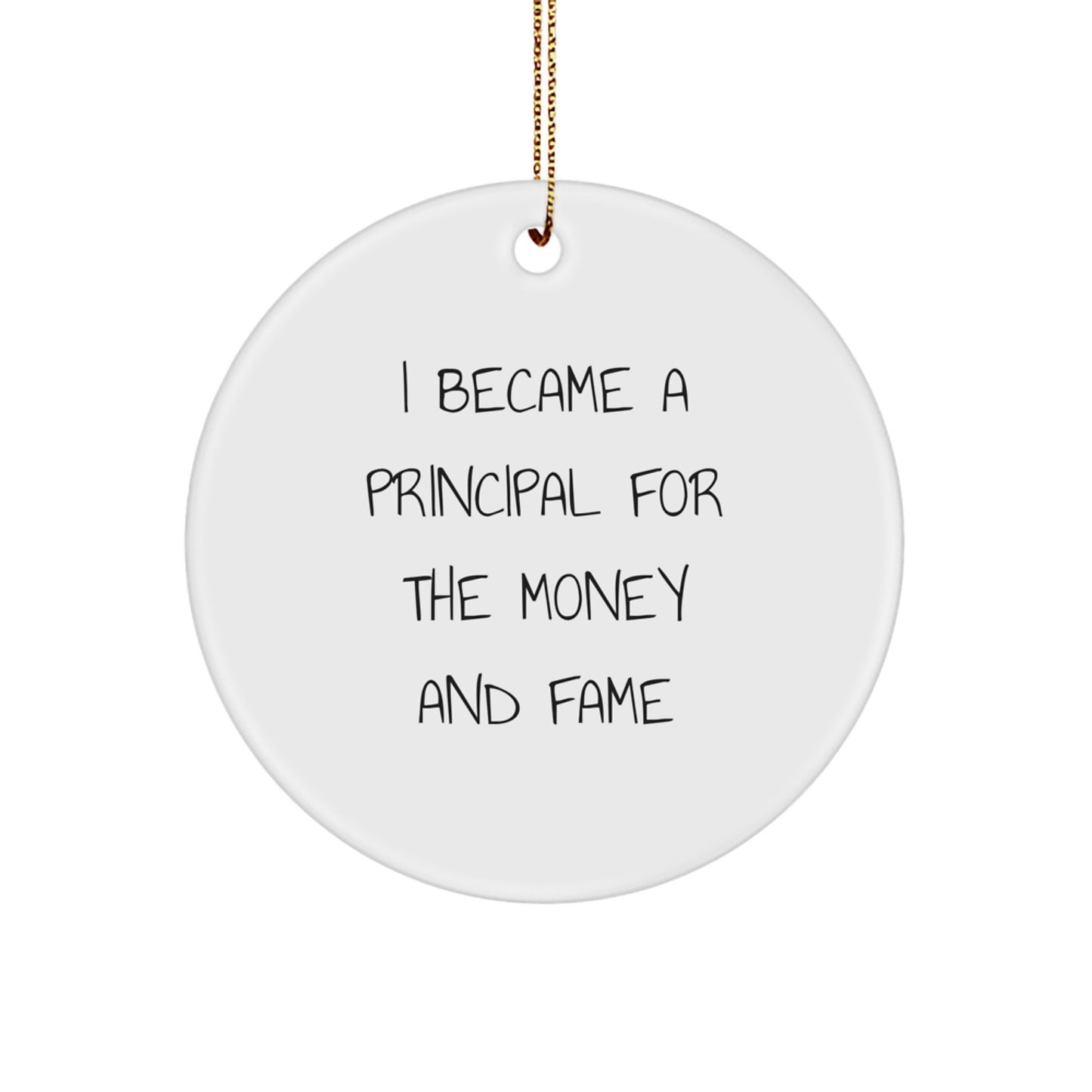 Funny Principal Gifts for Men, I Became A Principal For The Money And Fame Christmas Ornaments, Unique Principal Circle Shaped Decorations - Image 1