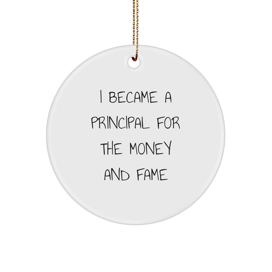 Funny Principal Gifts for Men, I Became A Principal For The Money And Fame Christmas Ornaments, Unique Principal Circle Shaped Decorations - Image 1