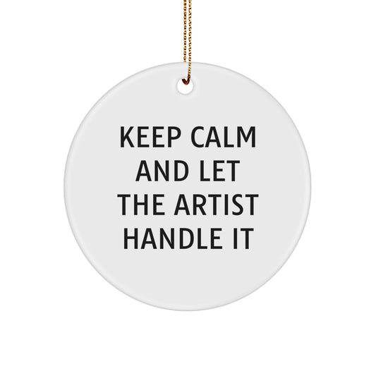 Artist Gifts for Christmas - Keep Calm and Let the Artist Handle It Circle Ornament, Funny Quote, White, 2.75" tall, Gifts from Friends, Christmas Unique Gifts for Artist - Image 1