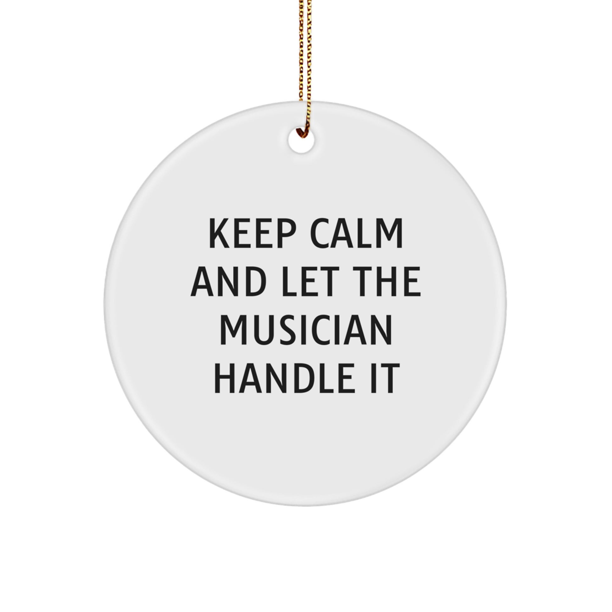 Funny Musician Gifts for Men - Keep Calm And Let The Musician Handle It Christmas Unique Circle Ornament from Friends - Image 1