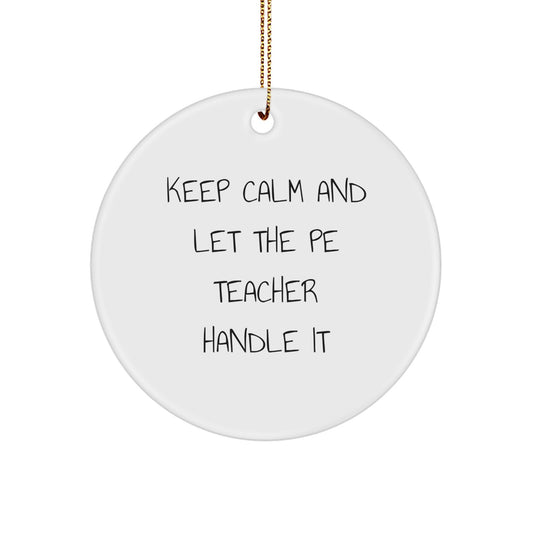 Unique PE Teacher Gifts from Friends for Christmas, 'Keep Calm And Let The Pe Teacher Handle It' Circle Ornament, Durable MDF, Sublimation Printed, White, 2.75'' Tall, Festive Gold Cord for Hanging - Image 1