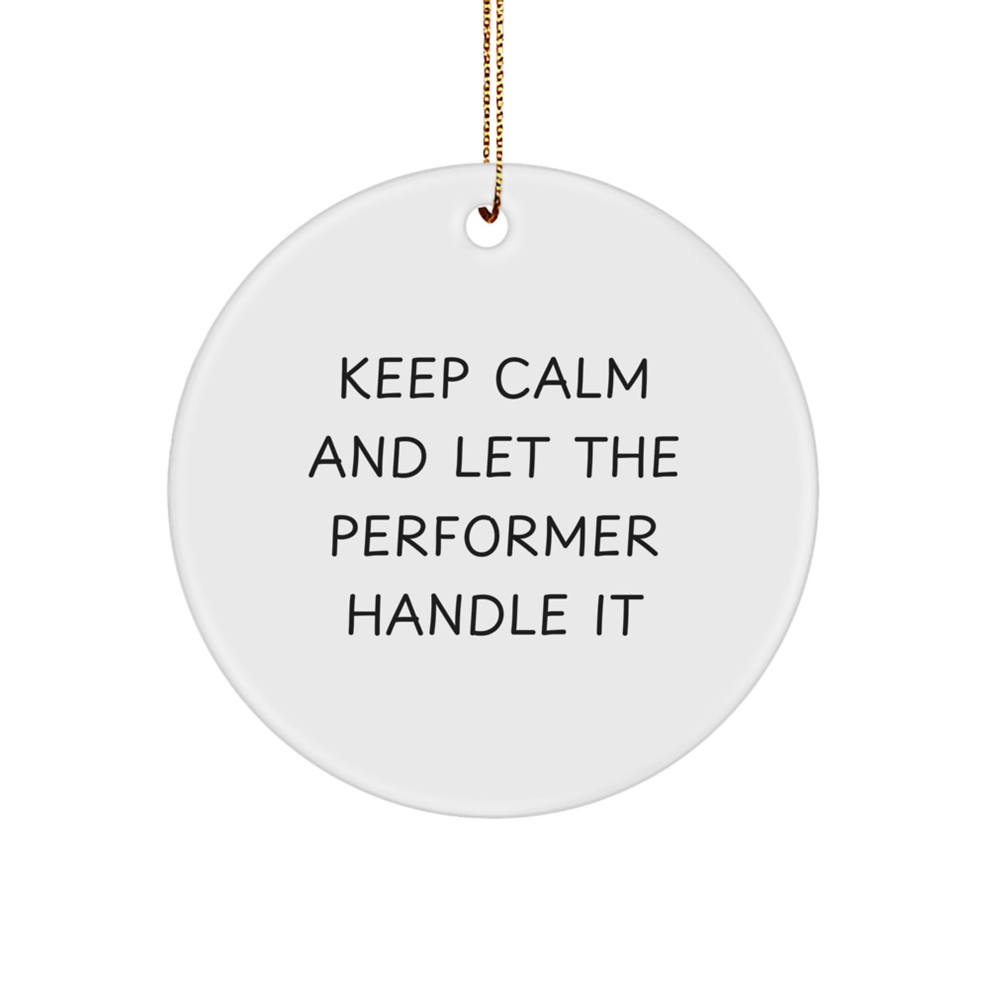 Funny Performer Gifts for Men, Women, Friends, Coworkers, Family - Keep Calm And Let The Performer Handle It Christmas Unique Circle Ornament - Image 1