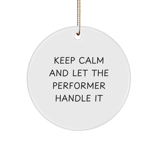 Funny Performer Gifts for Men, Women, Friends, Coworkers, Family - Keep Calm And Let The Performer Handle It Christmas Unique Circle Ornament - Image 1