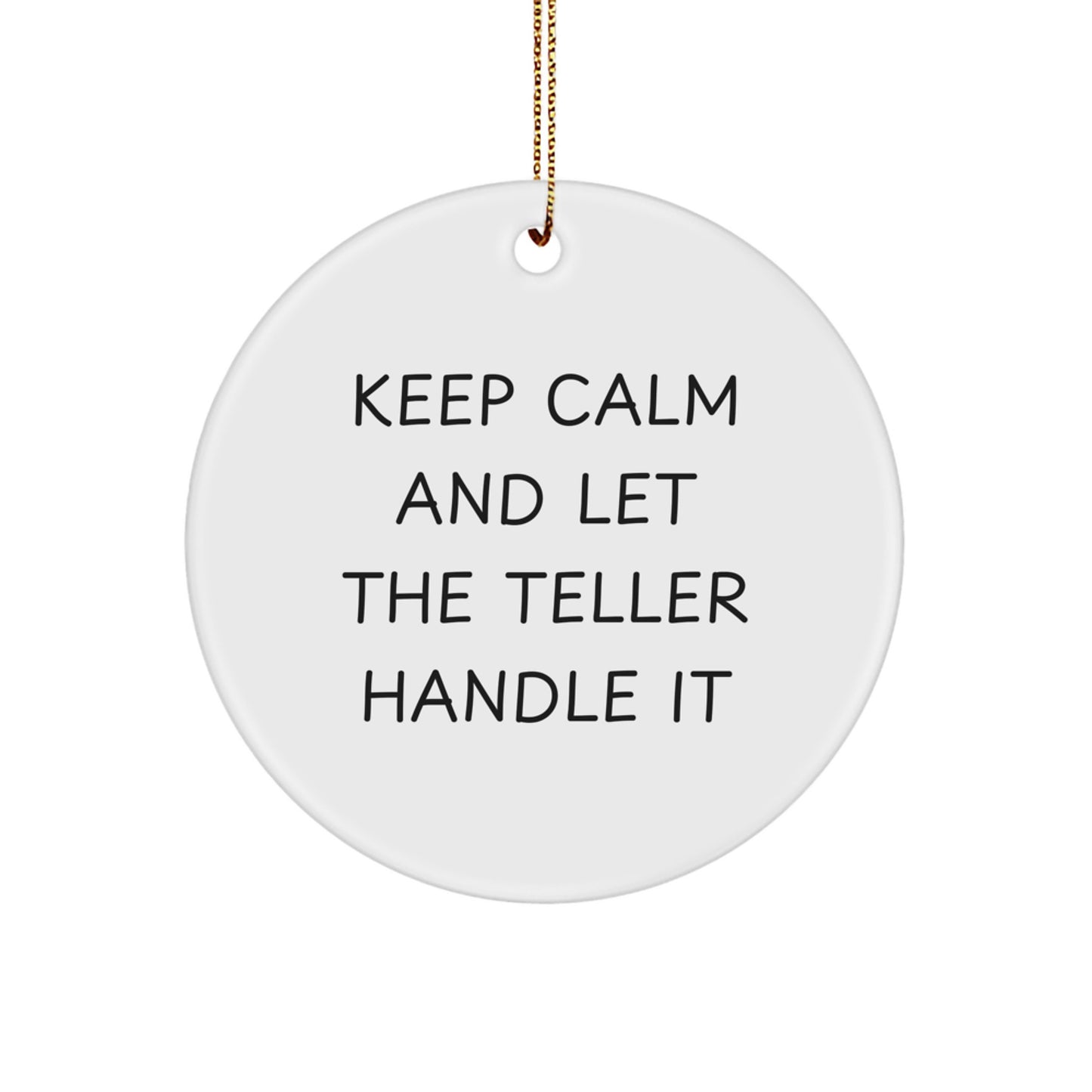 Funny Teller Gifts from Men, Unique Circle Ornament for Teller Friends, Keep Calm And Let The Teller Handle It Christmas Decor - Image 1