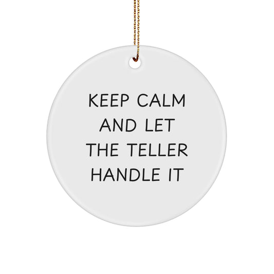 Funny Teller Gifts from Men, Unique Circle Ornament for Teller Friends, Keep Calm And Let The Teller Handle It Christmas Decor - Image 1