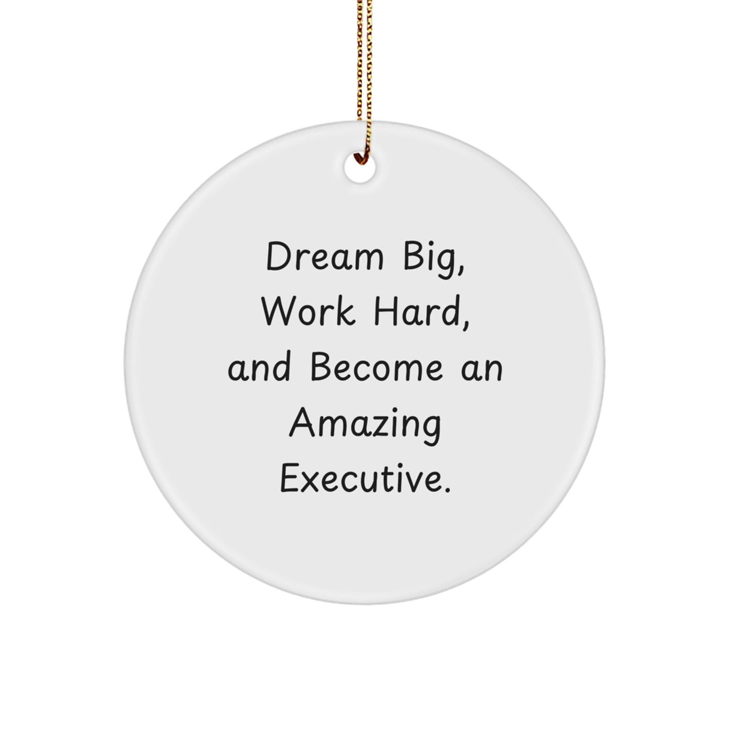 Executive Circle Ornament, Inspirational Christmas Unique Gifts from Friends to Executive, 'Dream Big, Work Hard, And Become An Amazing Executive.' - Image 1
