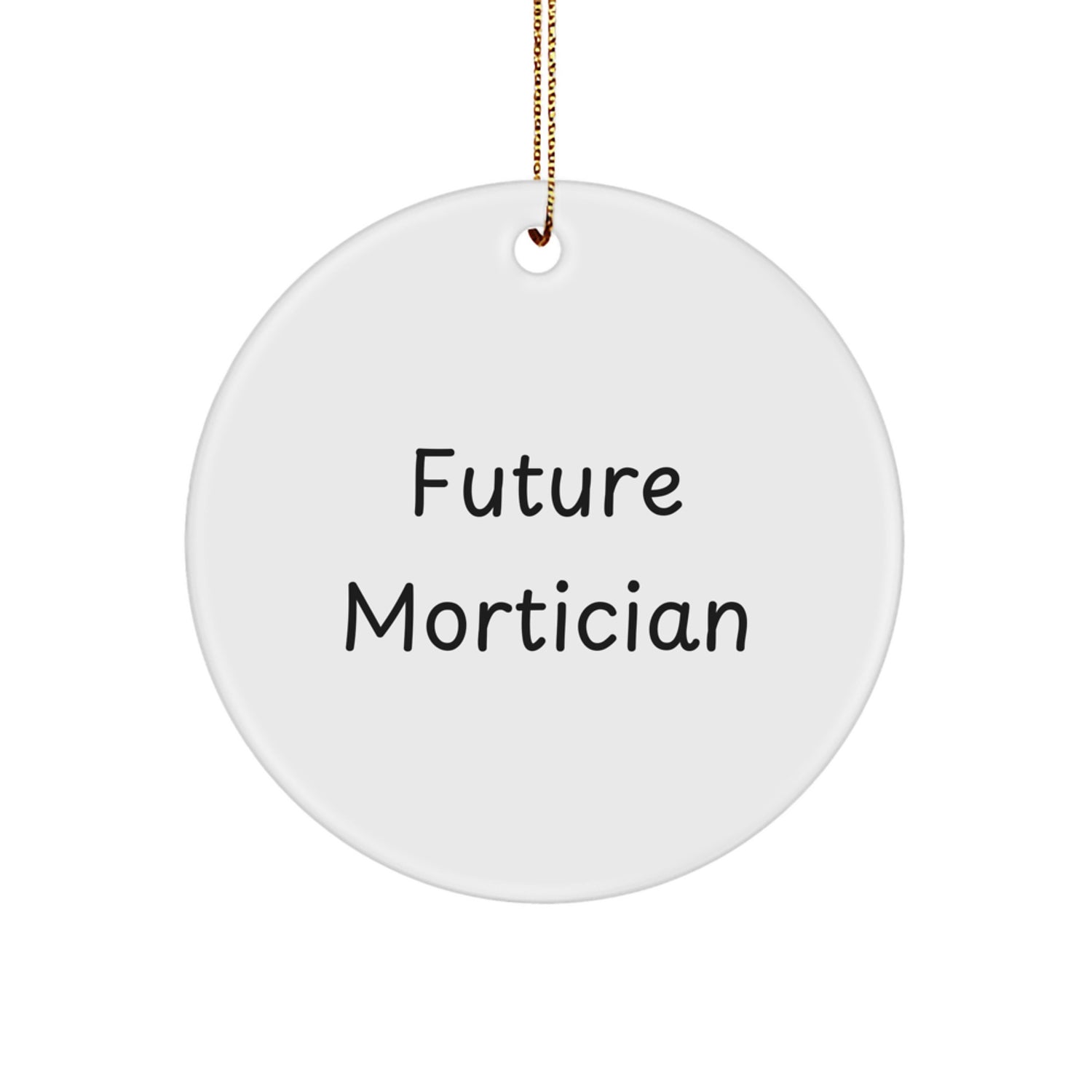 Funny Mortician Gifts from Men to Mortician Friends and Family - Circle Ornament for Future Mortician - White Color Christmas Unique Gift - Image 1
