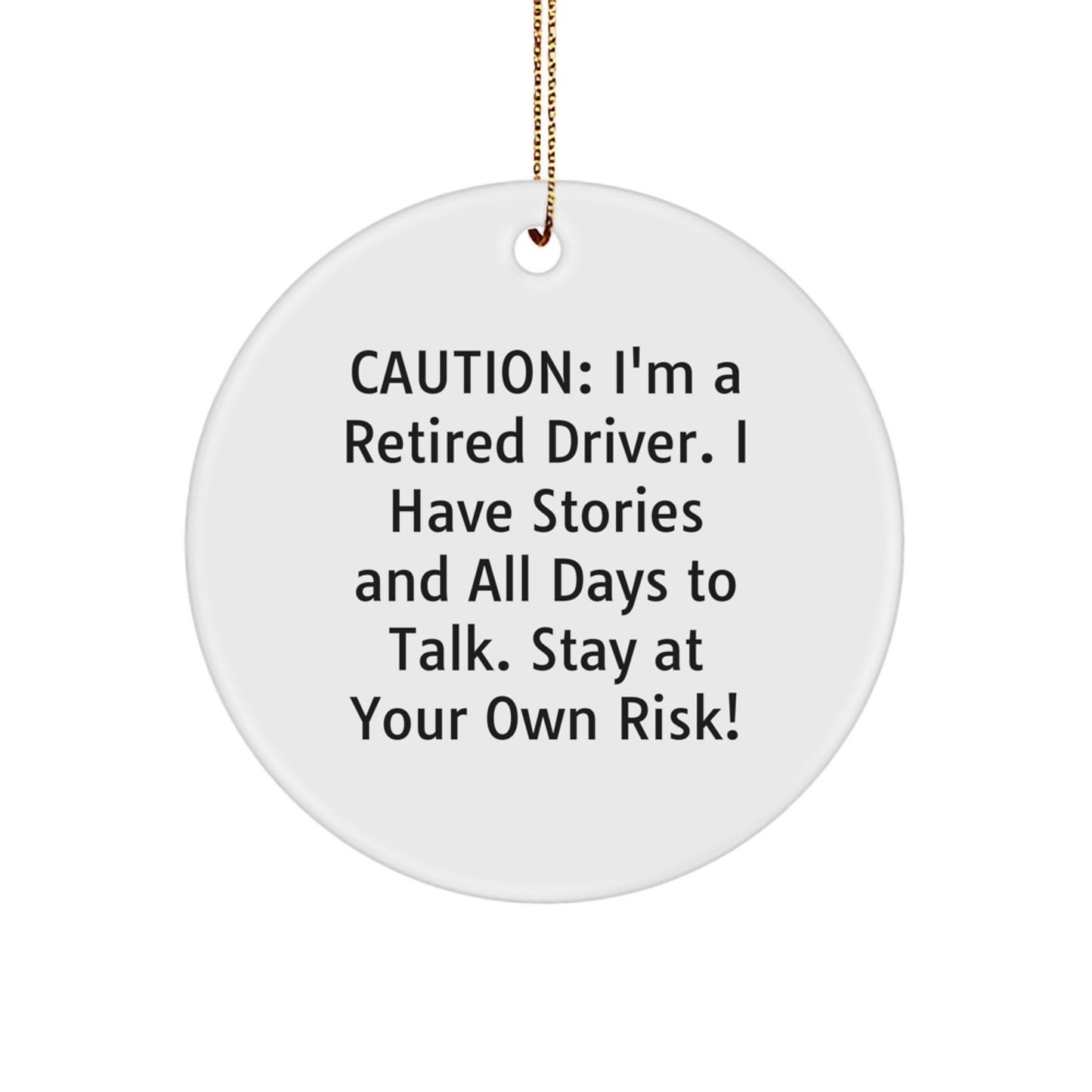 Funny Driver Gifts from Men for Christmas Unique Circle Ornament, Retired Driver Quote, 'Caution: I'm A Retired Driver...' - Image 1