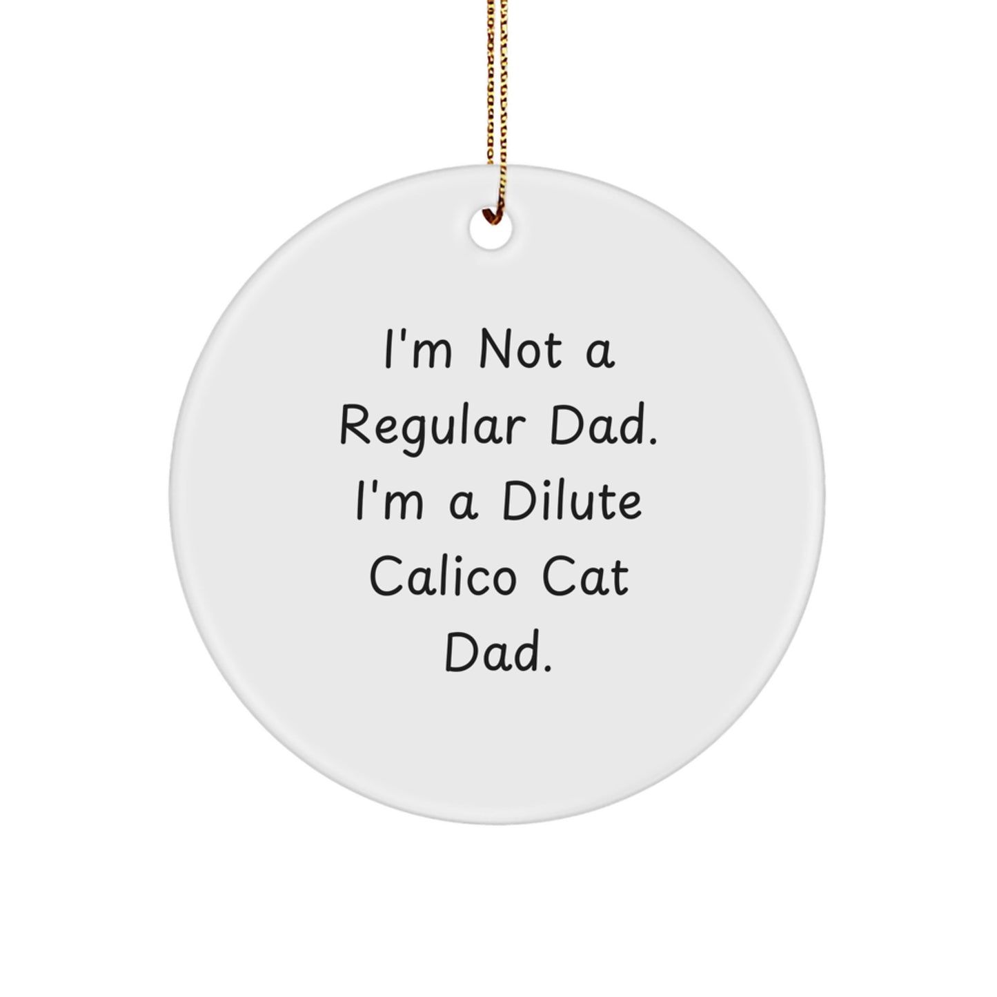 Funny Dilute Calico Cat Dad Gifts for Friends, Dilute Calico Cat Enthusiasts Circle Ornament, I'm Not A Regular Dad - Unique Christmas Unique Gifts from Dad to Family - Image 1