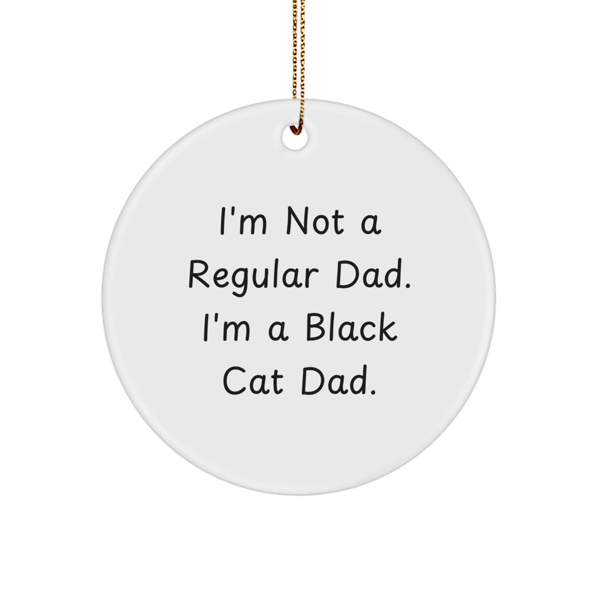 Funny Black Cat Dad Gifts from Mom to Family, Circle Ornament for Christmas Decor, 'I'm Not A Regular Dad. I'm A Black Cat Dad.' - Image 1