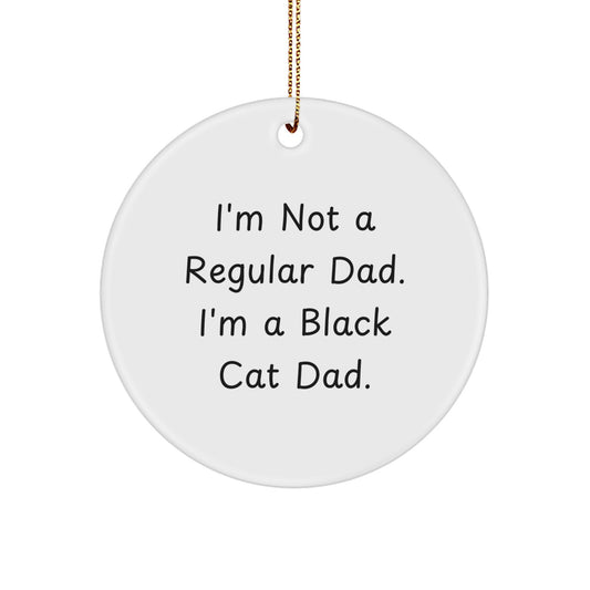 Funny Black Cat Dad Gifts from Mom to Family, Circle Ornament for Christmas Decor, 'I'm Not A Regular Dad. I'm A Black Cat Dad.' - Image 1
