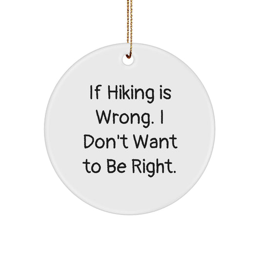 Hiking Inspirational Gifts from Friends for Men, Women, and Outdoor Enthusiasts - If Hiking Is Wrong, I Don't Want to Be Right, Circle Ornament, Christmas Unique Gifts - Image 1