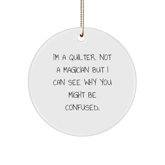 Quilter Gifts from Friends - I'm A Quilter, Not A Magician! Funny Christmas Circle Ornament for Quilter Lovers - Image 1