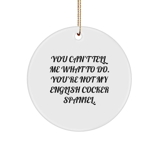 Funny English Cocker Spaniel Dog Gifts, 'You Can't Tell Me What To Do' Circle Ornament for Christmas, Gifts from Family to Friends - Image 1