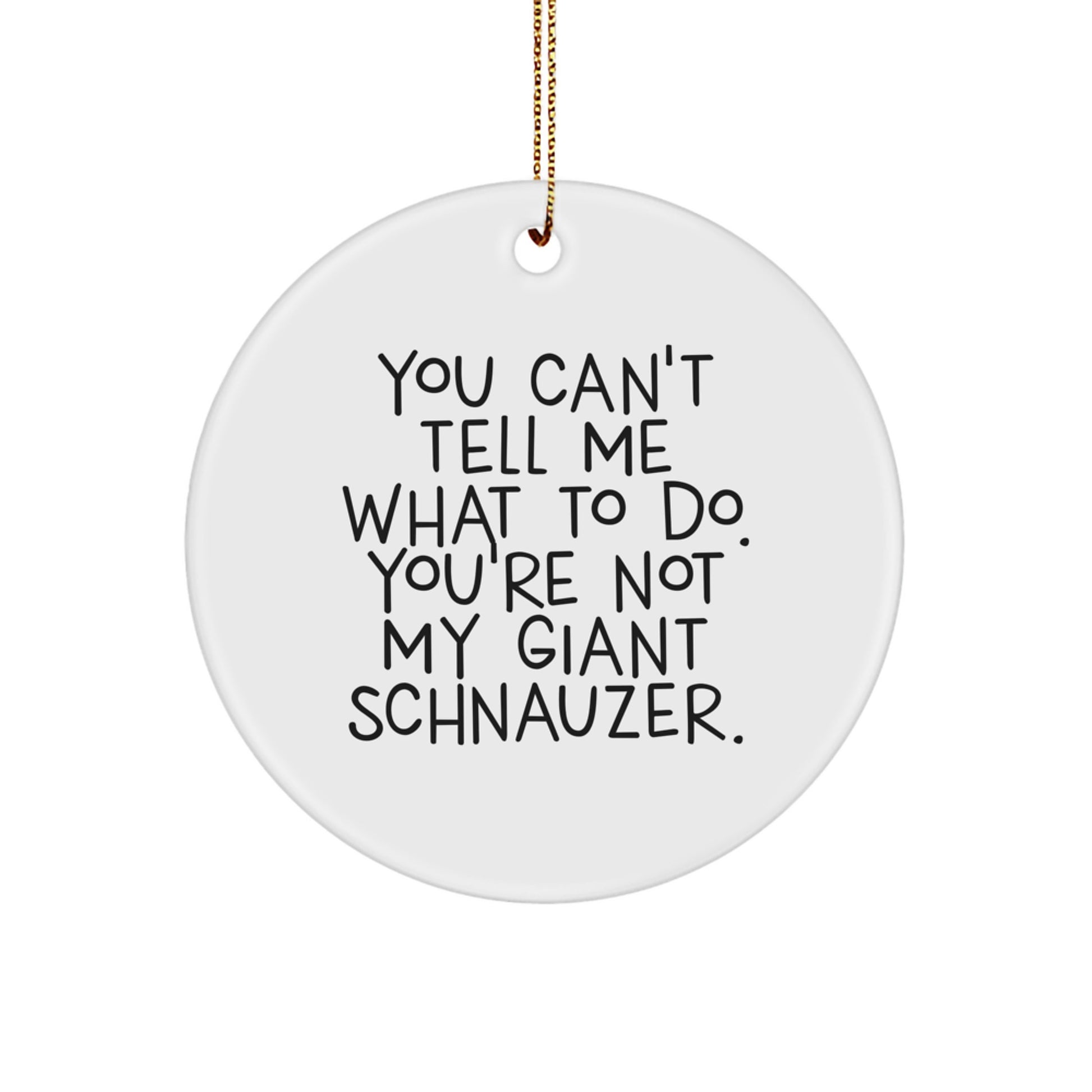 Funny Giant Schnauzer Dog Gifts for Friends, Circle Ornament with Quote 'You Can't Tell Me What To Do', Christmas Unique Gift Ideas from Family - Image 1