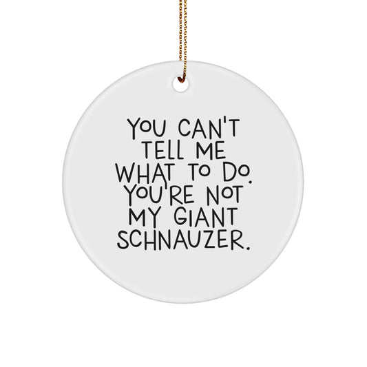 Funny Giant Schnauzer Dog Gifts for Friends, Circle Ornament with Quote 'You Can't Tell Me What To Do', Christmas Unique Gift Ideas from Family - Image 1