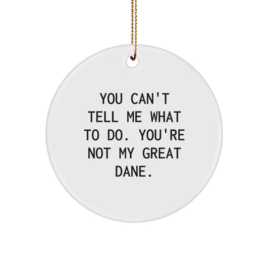 Funny Great Dane Dog Circle Ornament, Gifts from Family for Great Dane Dog, You Can't Tell Me What To Do. Great Dane Dog Christmas Unique Gifts - Image 1