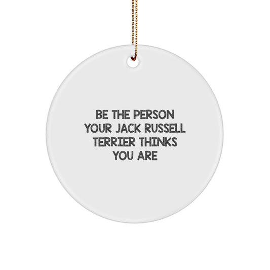 Funny Jack Russell Terrier Dog Gifts for Men, Women, Friends, and Family - Circle Ornament with Inspirational Quote 'Be The Person Your Jack Russell Terrier Thinks You Are' for Christmas - Image 1