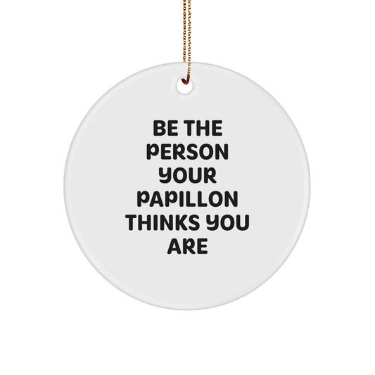 Funny Papillon Dog Gifts from Men or Women for Friends, Family - Christmas Unique Circle Ornament with Quote 'Be The Person Your Papillon Thinks You Are' - White - Image 1