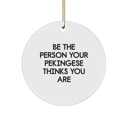 Funny Pekingese Dog Christmas Unique Gifts for Men - Be The Person Your Pekingese Thinks You Are, Unique Circle Ornament Gifts for Friends, Family, Coworkers from - Image 1