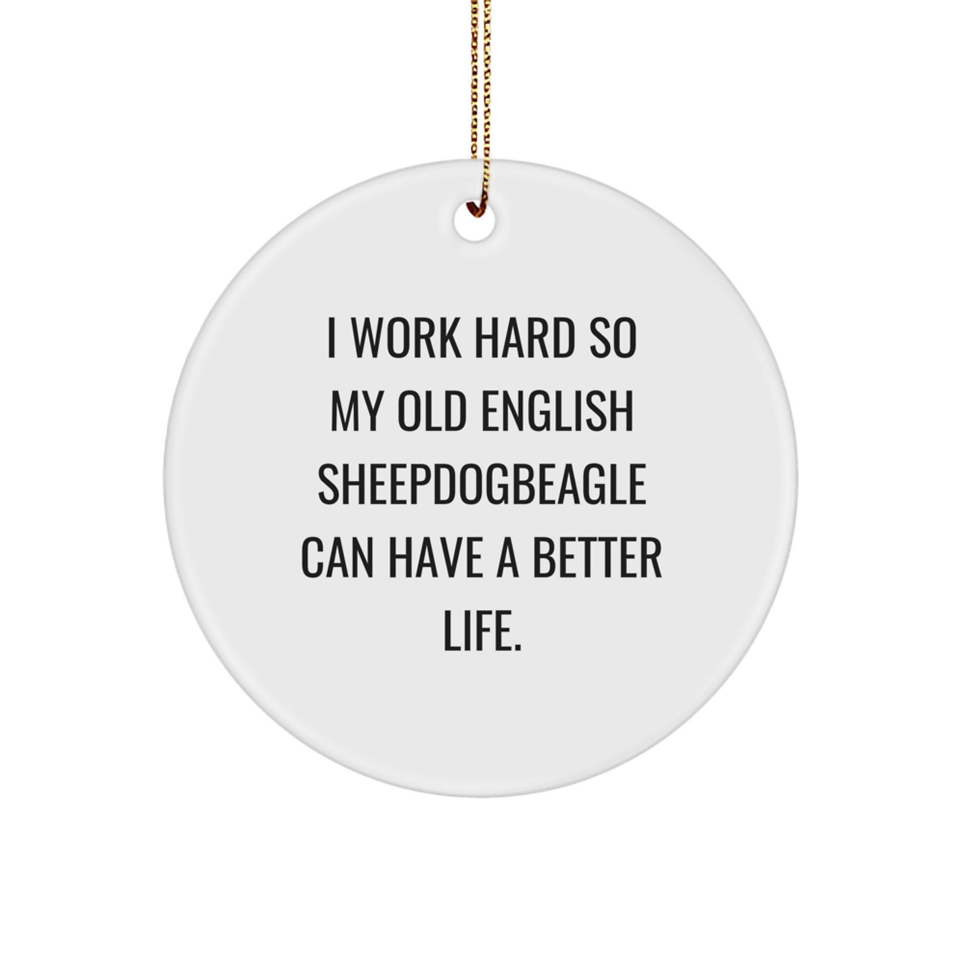 Old English Sheepdog Lovers Gifts from Family for Christmas - 'I Work Hard' Inspirational Quote Circle Ornament - Image 1