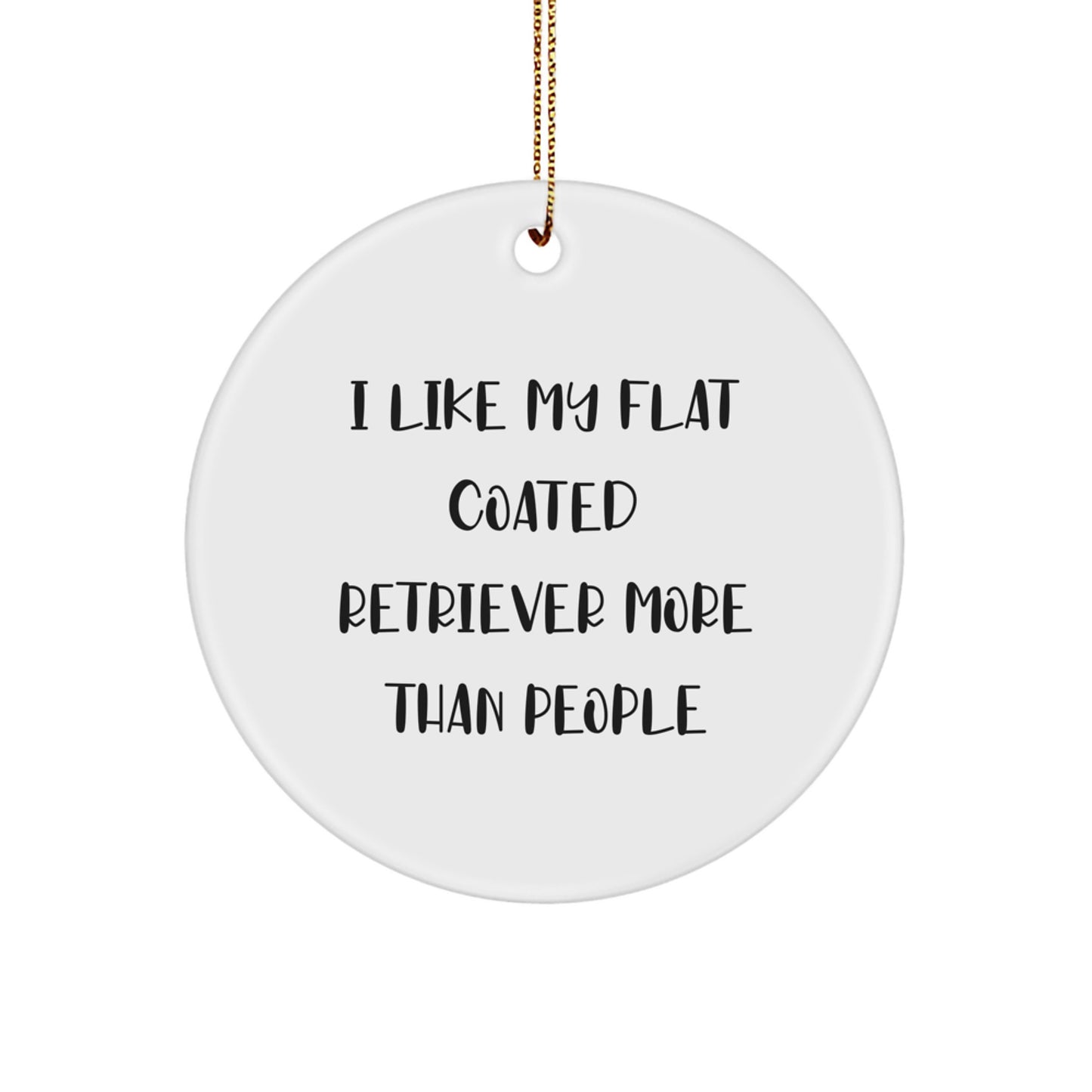 Funny Flat Coated Retriever Dog Gifts from Men to Friends - I Like My Flat Coated Retriever More Than People Circle Ornament for Christmas - Image 1