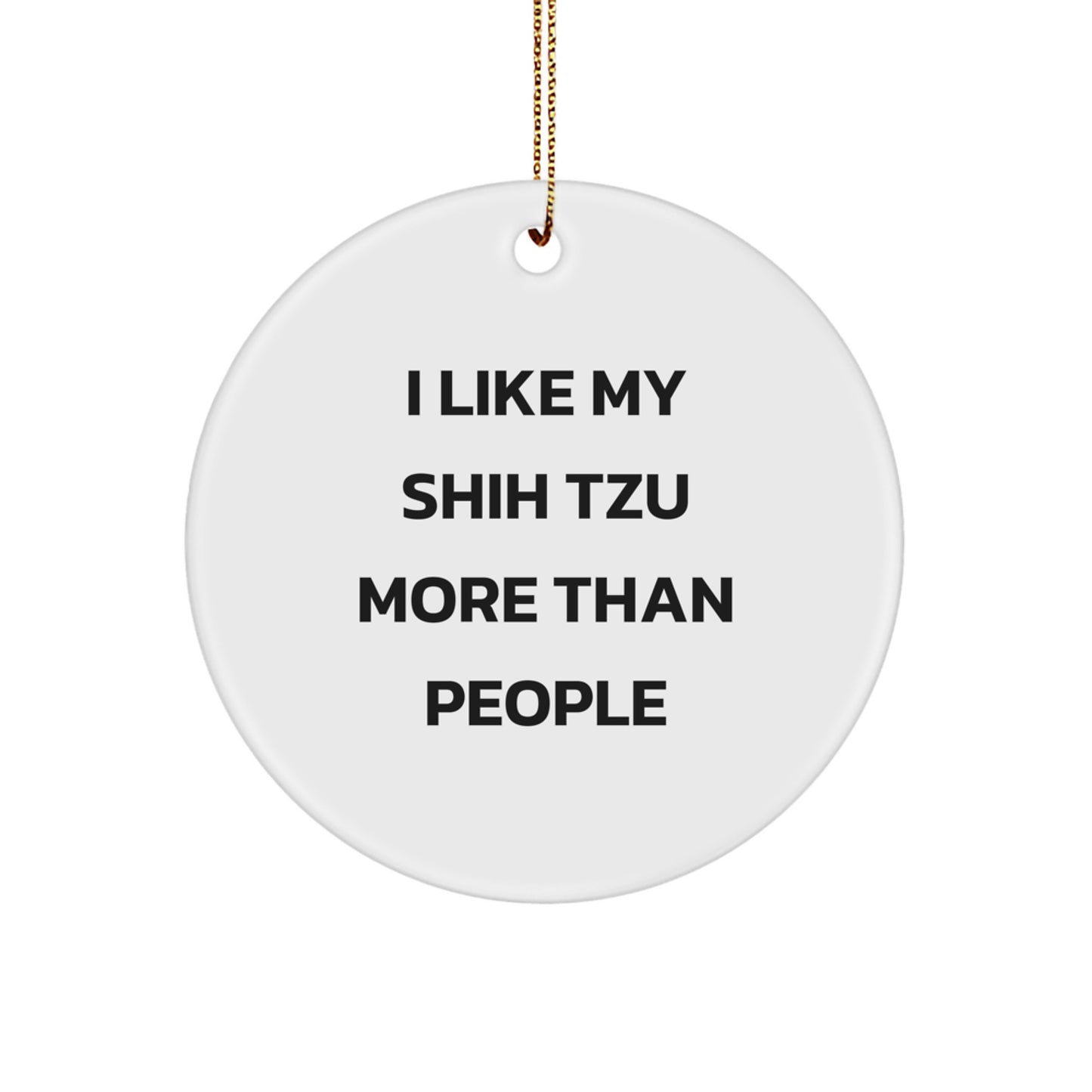Shih Tzu Dog Lovers' Funny Gift, 'I Like My Shih Tzu More Than People', Circle Ornament, Christmas Unique Gifts from Friends, Family - Image 1